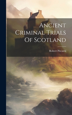 Ancient Criminal Trials Of Scotland 1020188405 Book Cover