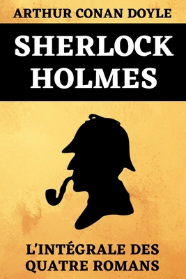 Sherlock Holmes L'Int?grale Des Quatre Romans: ... [French] B08RH17GJ3 Book Cover