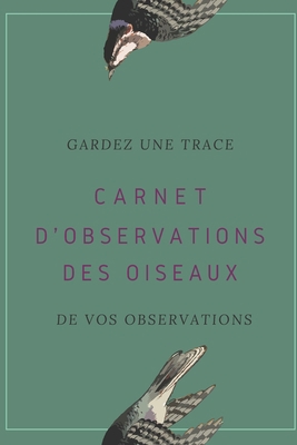 Carnet d'observations des oiseaux: Carnet d'obs... [French] 1674058179 Book Cover