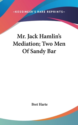 Mr. Jack Hamlin's Mediation; Two Men Of Sandy Bar 0548559619 Book Cover
