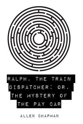 Ralph, the Train Dispatcher; Or, The Mystery of... 1523623934 Book Cover
