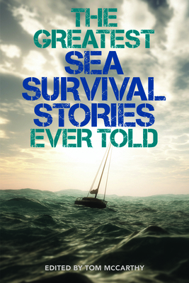 The Greatest Sea Survival Stories Ever Told 1493047361 Book Cover