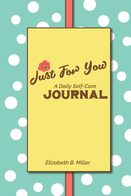 Just For You: a Daily Self-Care Journal 1518422209 Book Cover