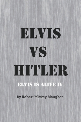 Elvis vs Hitler: Elvis Is Alive 4 B0FFWW6ZQX Book Cover