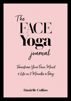 The Face Yoga Journal: Transform Your Face, Min... 1786785331 Book Cover