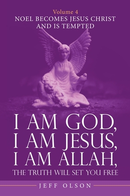 I Am God, I Am Jesus, I Am Allah, the Truth Wil... 1663230005 Book Cover