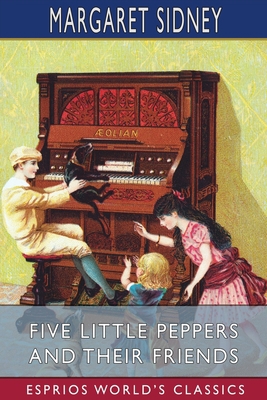 Five Little Peppers and Their Friends (Esprios ... 1006596380 Book Cover