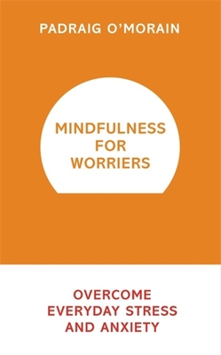 Mindfulness for Worriers: Overcome Everyday Str... 1473636159 Book Cover