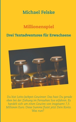 Millionenspiel: Drei Textadventures für Erwachsene [German] 3754312162 Book Cover