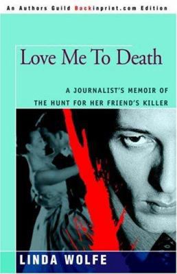 Love Me to Death: A Journalist's Memoir of the ... 0595357717 Book Cover