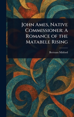 John Ames, Native Commissioner: A Romance of th... 1023222175 Book Cover