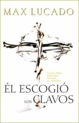 El Escogio los Clavos = He Chose the Nails = He... [Spanish] 0881136093 Book Cover