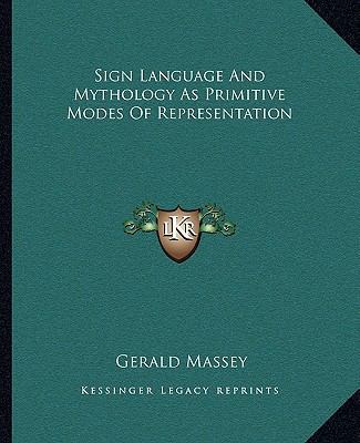 Sign Language And Mythology As Primitive Modes ... 1162893214 Book Cover