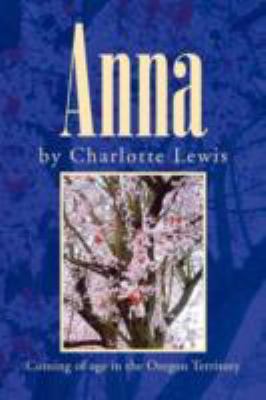 Anna: Coming of age in the Oregon Territory 1436306027 Book Cover