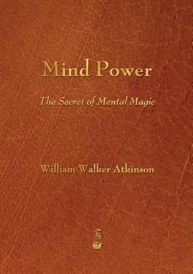 Mind Power: The Secret of Mental Magic 1603865713 Book Cover