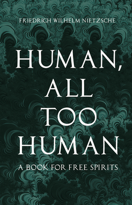 Human, All Too Human: A Book for Free Spirits 1406710547 Book Cover