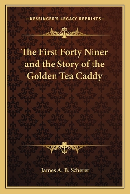 The First Forty Niner and the Story of the Gold... 1162646640 Book Cover