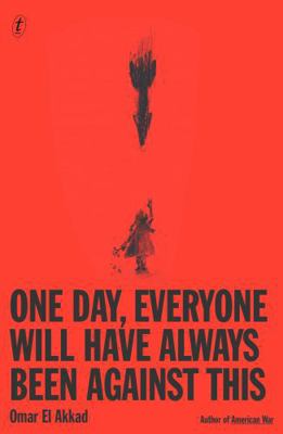 One Day, Everyone Will Have Always Been Against... 1923058568 Book Cover