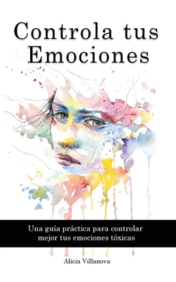 Controla tus Emociones: Una guía práctica para ... [Spanish] 191490978X Book Cover