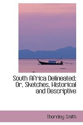 South Africa Delineated; Or, Sketches, Historic... 1103666541 Book Cover