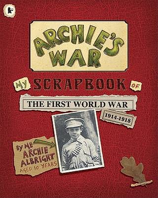 Archie's War: My Scrapbook of the First World W... 1406310026 Book Cover