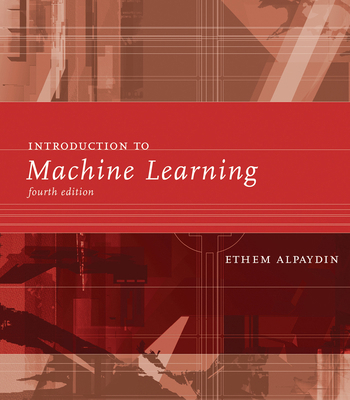 Introduction to Machine Learning, Fourth Edition 0262043793 Book Cover