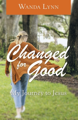 Changed for Good: My Journey to Jesus 1973673541 Book Cover