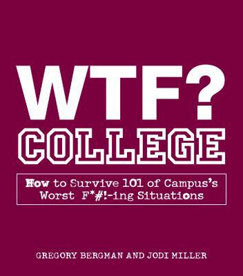 WTF? College: How to Survive 101 of Campus's Wo... 1440500355 Book Cover