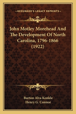 John Motley Morehead And The Development Of Nor... 1166623696 Book Cover