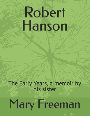 Robert Hanson: The Early Years, a memoir by his... 1490432167 Book Cover