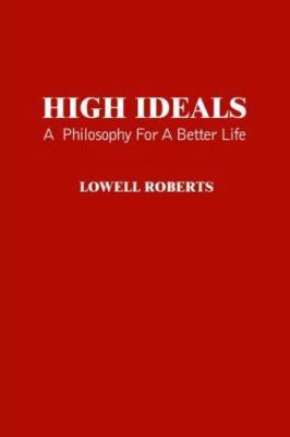 High Ideals: A Philosophy for a Better Life 1418473057 Book Cover