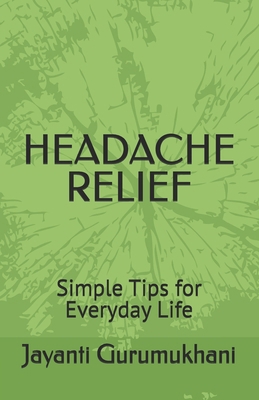 Headache Relief: Simple Tips for Everyday Life B0F9Z32Y49 Book Cover