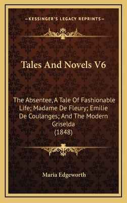 Tales And Novels V6: The Absentee, A Tale Of Fa... 1167306759 Book Cover