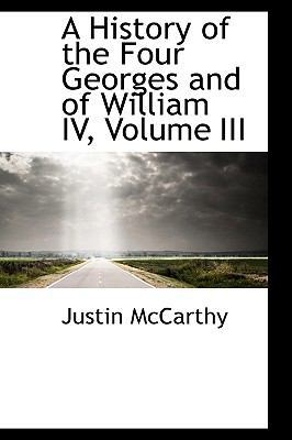 A History of the Four Georges and of William IV... 0559757913 Book Cover