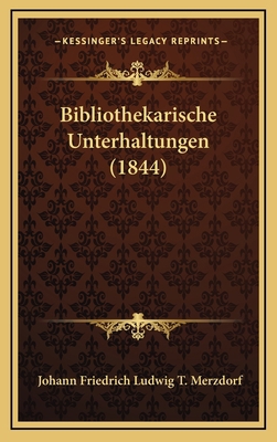 Bibliothekarische Unterhaltungen (1844) [German] 1165401037 Book Cover