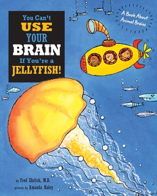 You Can't Use Your Brain If You're a Jellyfish:... 1609057023 Book Cover