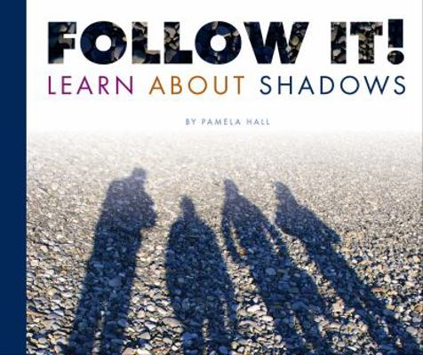 Follow It!: Learn about Shadows 1602535086 Book Cover