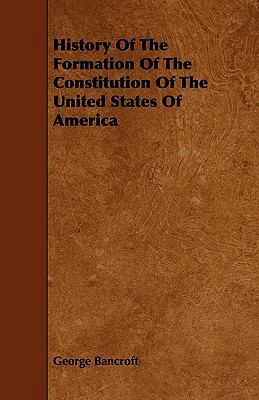 History Of The Formation Of The Constitution Of... 1444683241 Book Cover