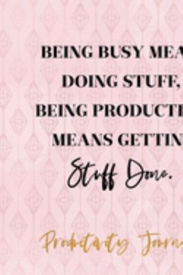 Being Busy Means Doing Stuff, Being Productive Means Getting Stuff Done.: Productivity Planner Notebook Journal Composition Blank Lined Diary Notepad 120 Pages Paperback Diamond