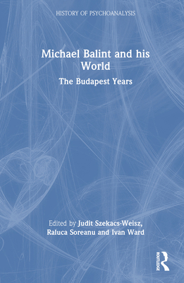 Michael Balint and his World: The Budapest Years 1032314516 Book Cover