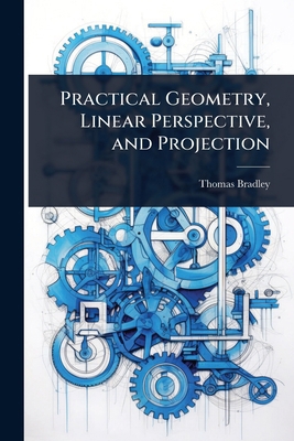 Practical Geometry, Linear Perspective, and Pro... 1023712512 Book Cover