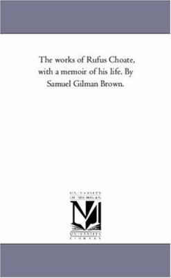 The Works of Rufus Choate, With A Memoir of His... 1425563597 Book Cover