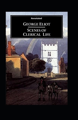 Scenes of Clerical Life (Annotated)            Book Cover