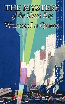 The Mystery of the Green Ray by William Le Queu... 1463895224 Book Cover