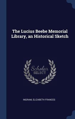 The Lucius Beebe Memorial Library, an Historica... 1340281473 Book Cover