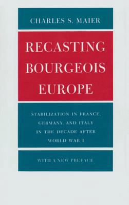 Recasting Bourgeois Europe: Stabilization in Fr... 069110025X Book Cover