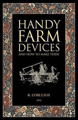 Handy Farm Devices and How to Make Them 1906621179 Book Cover
