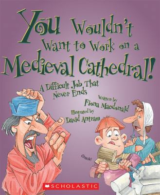 You Wouldn't Want to Work on a Medieval Cathedr... 0531205045 Book Cover