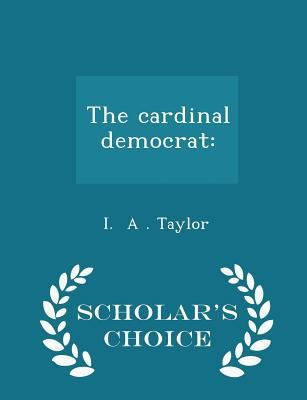 The Cardinal Democrat: - Scholar's Choice Edition 1298179041 Book Cover
