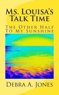 Ms. Louisa's Talk Time: The Other Half To My Su... 1500164496 Book Cover
